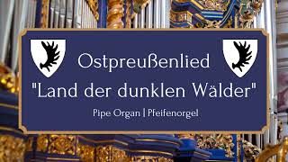 Ostpreußenlied quotLand der dunklen Wälderquot  Pipe Organ [upl. by Plunkett]