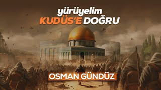 Osman Gündüz  Yürüyelim Kudüse Doğru [upl. by Edgardo936]