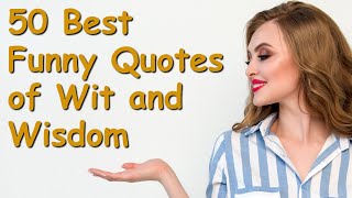 50 Best Funny Quotes of Wit and Wisdom  Powerful Inspirational Video about Life Lessons [upl. by Yuhas95]