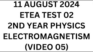 Electromagnetism Video 5 2nd Year Physics ETEA Test 2 11 August 2024 WhatsApp 03079261926 kpk [upl. by Clynes329]