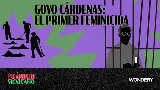 Goyo Cárdenas  El primer feminicida 1 Mar del Norte  Escándalo Mexicano [upl. by Fulbert665]