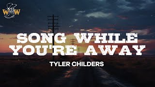 Tyler Childers  Song While Youre Away  Lyrics [upl. by Nevi766]