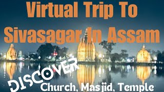 Virtual Trip To SivaSagar In Assam  Discover Temple Masjid Church amp Monastery at same place [upl. by Mickelson]