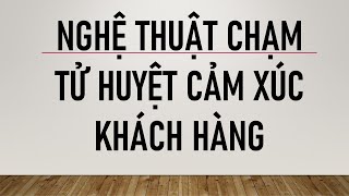 NGHỆ THUẬT CHẠM TỬ HUYỆT CẢM XÚC KHÁCH HÀNG [upl. by Gonnella630]