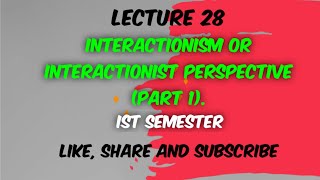 Interactionism or Interactionist Perspective Part 1  Lecture 28 [upl. by Ateiluj464]