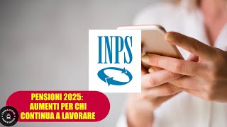 PENSIONI 2025 aumenti assegni e incentivi per chi continua a lavorare ecco le novità [upl. by Nomahs66]