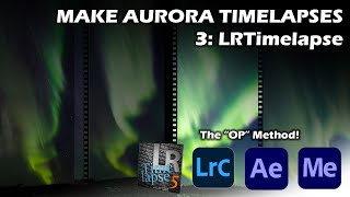 Making Aurora Timelapses 3 Using LRTimelapse Deflicker and Echo [upl. by Rocher]