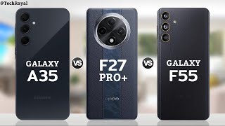 Samsung Galaxy A35 vs Oppo F27 Pro Plus vs Samsung Galaxy F55  Full Comparison [upl. by Ahsaei]