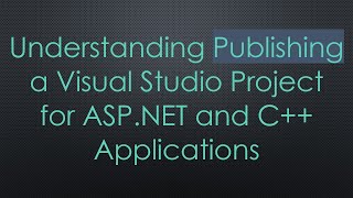 Understanding Publishing a Visual Studio Project for ASPNET and C Applications [upl. by Sitto158]