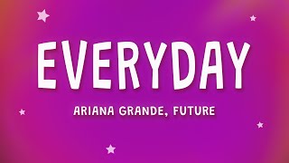 Ariana Grande  Everyday Lyrics ft Future [upl. by Haliehs]