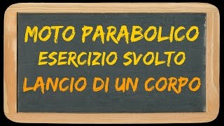 LANCIO DI UN CORPO  Moto parabolico  esercizio svolto [upl. by Una240]