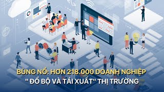 TÀI CHÍNH KINH DOANH Bùng Nổ Hơn 218000 Doanh Nghiệp quot Đổ Bộ và Tái Xuấtquot Thị Trường  VTVMoney [upl. by Chellman]