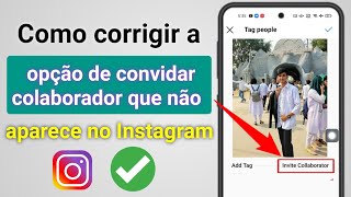 Convidar colaborador Instagram não exibidoComo corrigir a opção de convidar colaborador não exibida [upl. by Eedyah314]