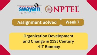 Organization Development and Change in 21St Century Week 7  NPTEL ANSWERS  MYSWAYAM nptel2024 [upl. by Auric]