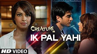 Exclusive Ik Pal Yahi Video Song  Mithoon  Creature 3D Bipasha Basu  Imran Abbas Naqvi [upl. by Leighland]