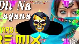 Dil Na Lagana Dildar Sare Dj Remix Hard Bass  Full Vibration Mix  Dj Parveen Saini Mahendergarh [upl. by Wilkison]