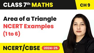 Perimeter and Area  Area of a Triangle amp NCERT Examples 1 to 6  Class 7 Maths Ch 9  CBSE 2024 [upl. by Mialliw912]