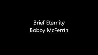 Brief Eternity  Bobby McFerrin [upl. by Wernda]