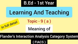 Topic9a Meaning of Flanders Interaction Analysis Category System  Subject  Learning amp Teaching [upl. by Etnauj877]