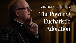 The Power of Eucharistic Adoration  Bishop Barrons Sunday Sermon [upl. by Esyahc]