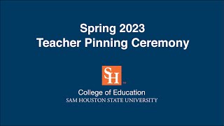 SHSU College of Education  Spring 2023 Teacher Pinning Ceremony [upl. by North545]