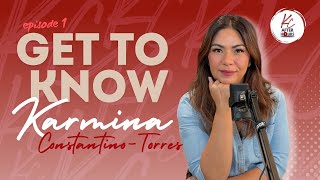 EPISODE 1  Get To Know Karmina ConstantinoTorres [upl. by Jerusalem629]