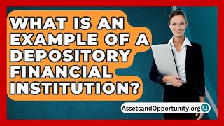 What Is An Example Of A Depository Financial Institution  AssetsandOpportunityorg [upl. by Auqenet537]