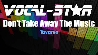 Tavares  Dont Take Away The Music Karaoke Version with Lyrics HD VocalStar Karaoke [upl. by Ann]