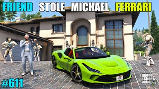 GTA 5  FRIEND STOLE MICHAELS LUXURY FERRARI CAR  GTA 5 GAMEPLAY 611 [upl. by Viveca]