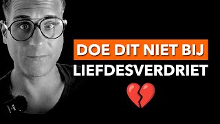 Liefdesverdriet verwerken  Vermijd DIRECT deze dingen [upl. by Asquith]