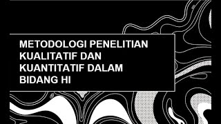 Metodologi penelitian kualitatif dan kuantitatif dalam Hubungan Internasional [upl. by Aindrea681]