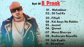 Best of B Praak  Audio Jukebox  B Praak Hits Songs  Latest Bollywood Songs  Indian songs [upl. by Afira758]