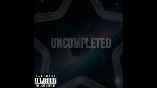 Uncompleted [upl. by Yreffej]