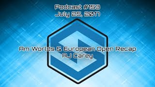 Am Worlds and European Open Recap  Podcast 153 [upl. by Edmond]