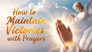 How to maintain your Victories amp Powerful Prayers for Victories [upl. by Sotsirhc780]