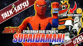 TALKSATSU 267  SPIDERMAN DARI JEPANG INI DIA YUK KENALAN SAMA SUPAIDAMAN 🕷🕸 [upl. by Thirza]