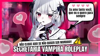 ASMR SECRETÁRIA VAMPIRA 0BCECADA POR VOCÊ ROLEPLAY [upl. by Avril]