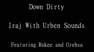 Down Dirty  Iraj Ft Rukee and Gresha [upl. by Kathleen]