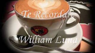 TE RECORDARE  WILLIAM LUNA [upl. by Walker59]