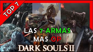 LAS 7 ARMAS mas OP de DARK SOULS 2 [upl. by Aicella]