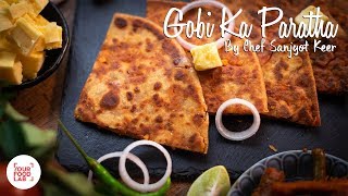 Gobi ka Paratha Recipe  Chef Sanjyot Keer [upl. by Naynek389]