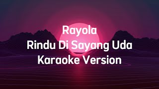 Rayola  Rindu Disayang Uda Karaoke Version Original Key [upl. by Leavelle]