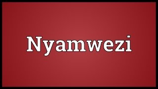 Nyamwezi Meaning [upl. by Selle58]