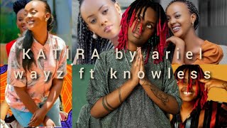 Knowless ft Ariel wayz by KATIRA Indirimbo nshya bagiye kutumenaho umuzigo🎶🎶🎶🎶🎶 [upl. by Ruttger]