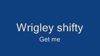 shifty wrigley get me [upl. by Qifahs]