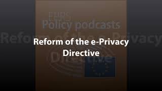 Reform of the ePrivacy Directive Policy Podcast [upl. by Altman]