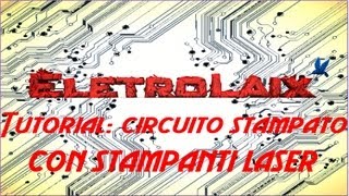 Tutorial creare un circuito stampato con stampanti laser ITA [upl. by Latisha812]