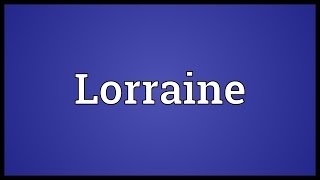 Lorraine Meaning [upl. by Leunas]