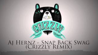 Aj Hernz  Snap Back Swag  Crizzly Remix [upl. by Woodring]