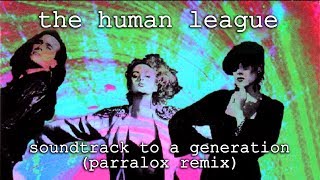 The Human League  Soundtrack to a Generation Parralox Remix [upl. by Ahsieit]